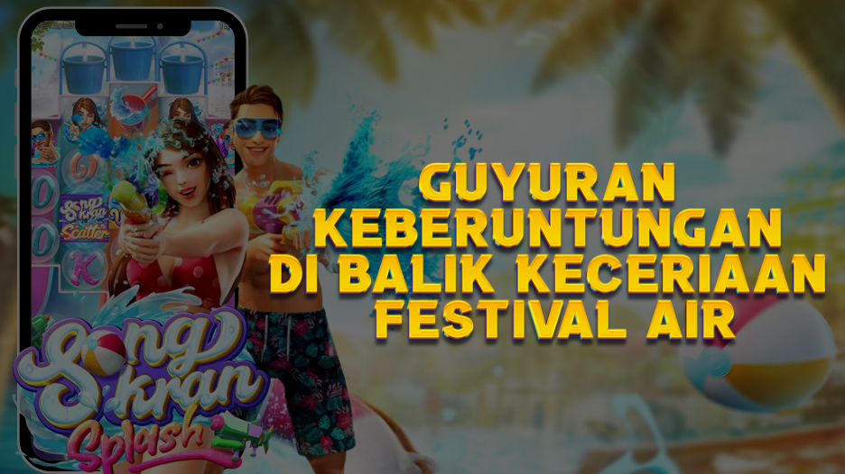 Guyuran Keberuntungan di Balik Keceriaan Festival Air