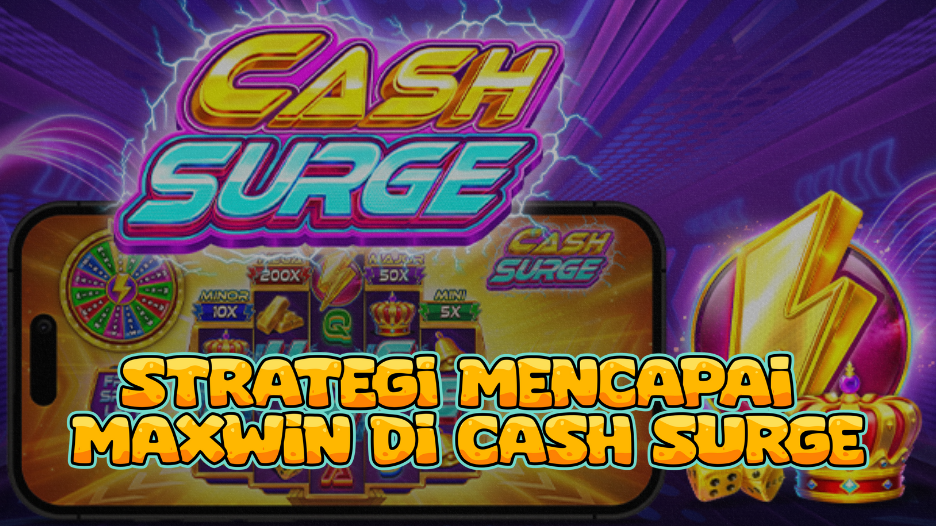 Strategi Mencapai Maxwin di Cash Surge