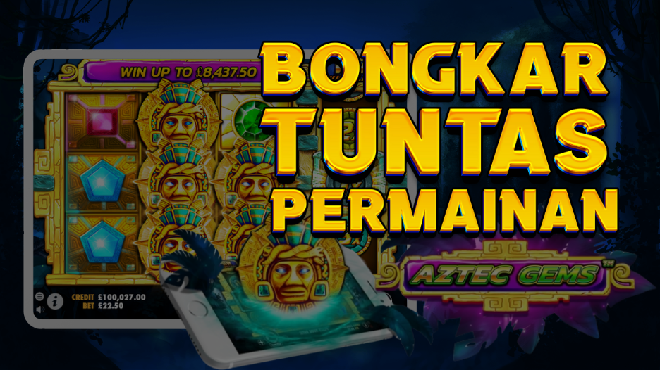 BONGKAR TUNTAS PERMAINAN AZTEC GEMS