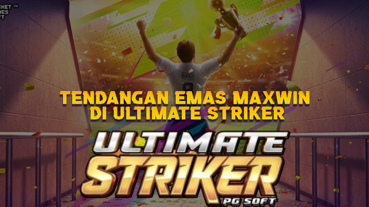Tendangan Emas Maxwin di Ultimate Striker