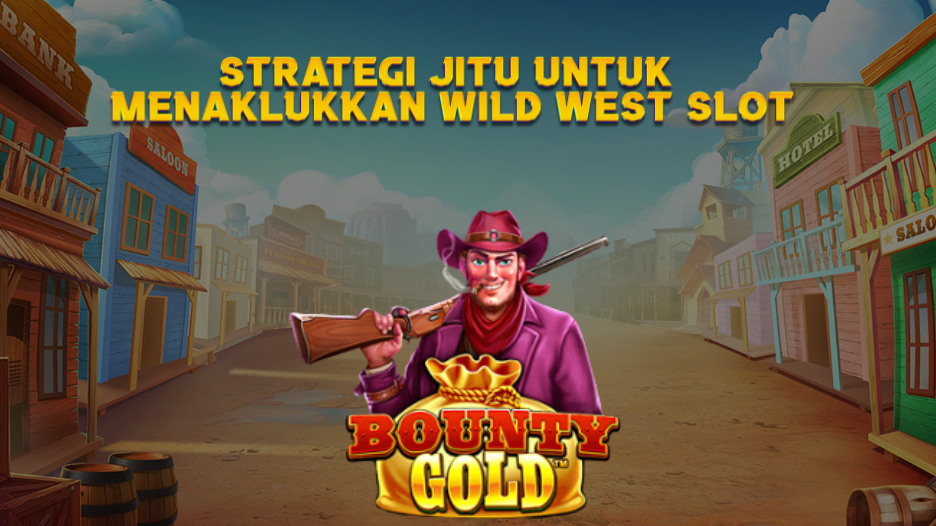 Strategi Jitu untuk Menaklukkan Wild West Slot