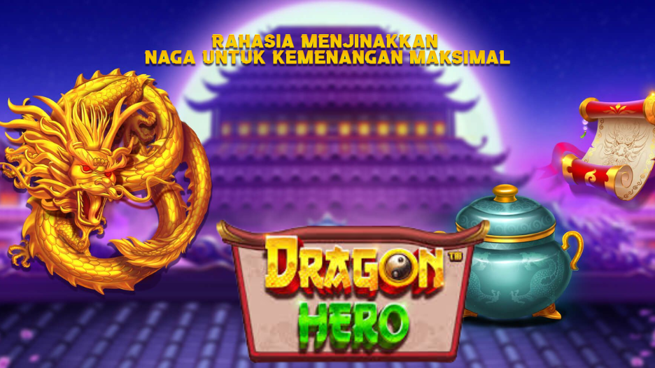 Rahasia Menjinakkan Naga untuk Kemenangan Maksimal