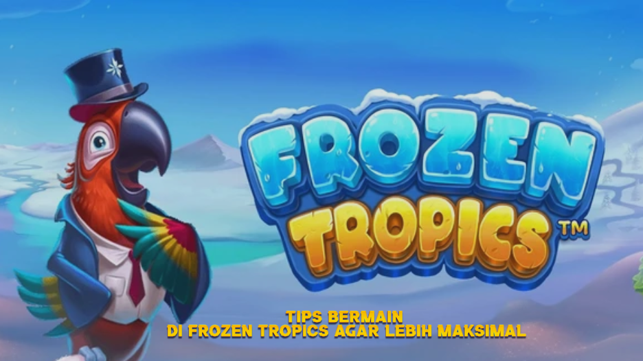 Tips Bermain di Frozen Tropics agar Lebih Maksimal