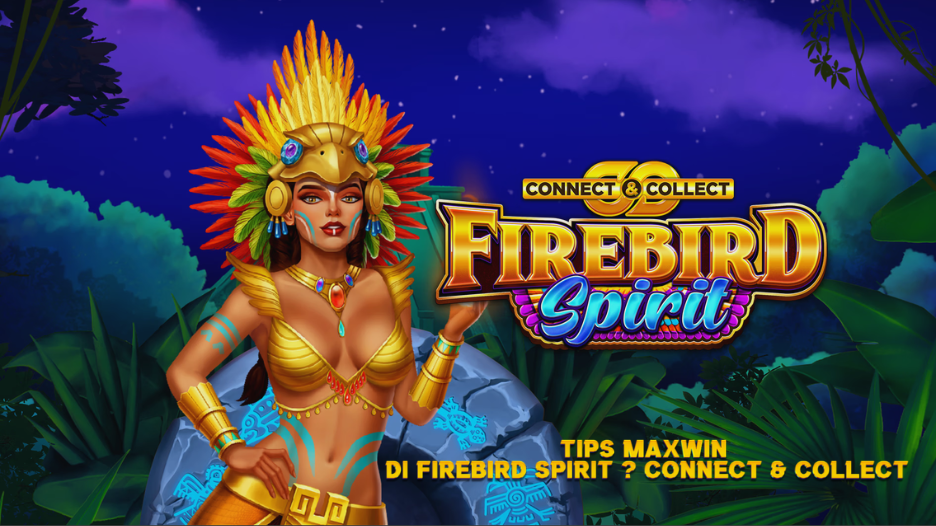 TIPS MAXWIN DI FIREBIRD SPIRIT – CONNECT & COLLECT