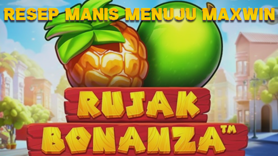 Tips Jitu Bermain Rujak Bonanza Resep Manis Menuju Maxwin